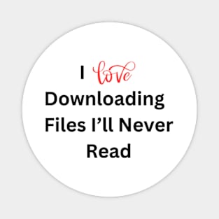 I love downloading files I'll never read Magnet